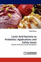 Lactic Acid Bacteria as Probiotics: Applications and Safety Issues: Probiotic Attributes of Lactic Acid Bacteria 3843391998 Book Cover