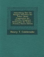 Abhandlung Über Die Heiligen Schriften Der Indier: Nebst Fragmenten der Ältesten Religiösen Dichtungen der Indier. 1271152851 Book Cover