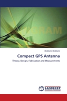 Compact GPS Antenna: Theory, Design, Fabrication and Measurements 3659102792 Book Cover