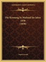 Die Kronung In Mailand Im Jahre 1838 (1838) 1168348404 Book Cover