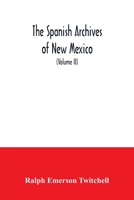 The Spanish Archives of New Mexico: Compiled and Chronologically Arranged with Historical, Genealogical, Geographical, and Other Annotations, by Authority of the State of New Mexico 9354034284 Book Cover