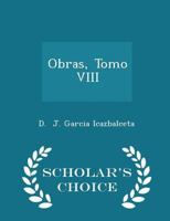 Obras, Tomo VIII - Scholar's Choice Edition 0469320990 Book Cover