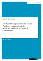 Die Auswirkungen der Social Media Plattform Instagram auf das Selbstwertgefühl von Frauen der Generation Y 3346458822 Book Cover