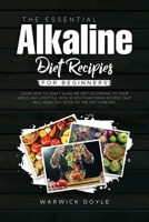 The Essential Alkaline Diet Recipes for Beginners: Learn How to Adapt Alkaline Diet According to Your Needs and Lifestyle with 30 Mouthwatering Recipes That Will Make You Stick to the Diet Forever! 1802002952 Book Cover
