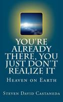 You're Already There, You Just Don't Realize It 1466300108 Book Cover