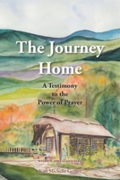 The Journey Home: A Testimony to the Power of Prayer B0B9VF27W9 Book Cover