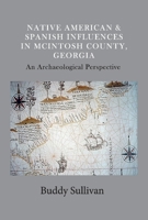 Native American  Spanish Influences in McIntosh County, Georgia: An Archaeological Perspective 1543974333 Book Cover