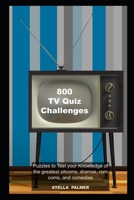 800 TV Quiz Challenges: Puzzles to Test your Knowledge of the greatest sitcoms, dramas, rom coms, and comedies B08YHYDXMC Book Cover
