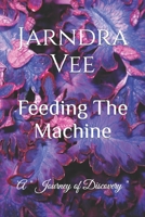 Feeding The Machine: A Journey of Self Discovery B0BMT7LNML Book Cover