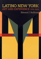 Latino New York: Art and Experience, 1970-2001 0300266030 Book Cover