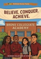 Believe, Conquer, Achieve: The Bronx Collegiate Academy Story (McBride Stories Custom Book Series) B0FV32SV72 Book Cover