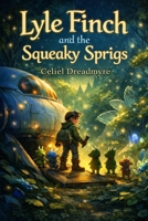 Lyle Finch and The Squeaky Sprigs B0GVFJDXBT Book Cover