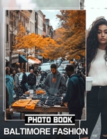 Baltimore Fashion Photo Book: Explore 40 Inspiring Styles From Baltimore's Trendsetters For Fashion Enthusiasts B0DQHM246M Book Cover