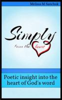 Simply from the Heart: Poetic Insight Into the Heart of God's Word 1719922845 Book Cover