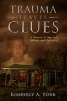 Trauma Leave Clues: A Memoir of Survival, Silence, and Becoming B0GDDTDXXV Book Cover