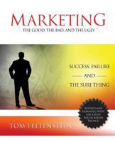 Marketing: The Good, the Bad and the Ugly 1934606510 Book Cover