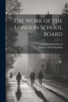 The Work of the London School Board 1146631170 Book Cover