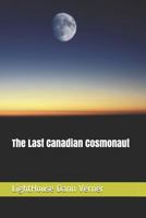 The Last Canadian Cosmonaut 1973599643 Book Cover