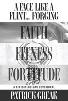 A Face Like Flint... Forging Faith, Fitness, and Fortitude -A Kinesiologist's Devotional 1647649048 Book Cover