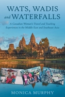 Wats, Wadis and Waterfalls: A Canadian Woman's Travel and Teaching Experiences in the Middle East and Southeast Asia 1039183301 Book Cover