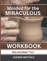 Molded for the Miraculous: Why God Made You 192648990X Book Cover