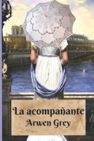 La acompañante: Una comedia ambientada en la época de regencia (Comedias de regencia) B085RRT89Y Book Cover