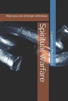 Spiritual Warfare: How you can emerge victorious 1797805924 Book Cover