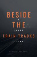 Beside the Train Tracks B0G4MHK65C Book Cover