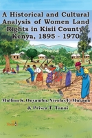 A Historical and Cultural Analysis of Women Land Rights in Kisii County, Kenya, 1895 - 1970 9966082921 Book Cover