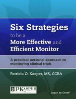 Six Strategies to be a More Effective and Efficient Monitor: A practical personal approach to monitoring clinical trials 0986219118 Book Cover