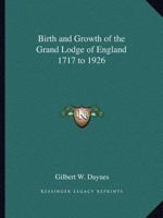 Birth and Growth of the Grand Lodge of England 1717 to 1926 0766157075 Book Cover