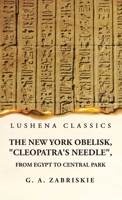 The New York Obelisk, "Cleopatra's Needle", From Egypt to Central Park 1639239375 Book Cover