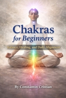 Chakras for Beginners : Balance, Healing, and Daily Alignment B0GG7LSGKC Book Cover