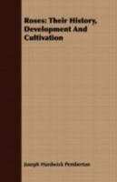 Roses: Their History, Development And Cultivation 1724982540 Book Cover