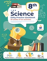 8th Grade Science: Daily Practice Workbook 20 Weeks of Fun Activities (Physical, Life, Earth and Space Science, Engineering Video Explanations Included 1962936139 Book Cover