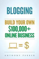 Blogging: How To Make Money Online And Build Your Own $100,000+ Online Business Blogging, Make Money Blogging, Blogging Business, How To Make Money Blogging, Passive Income, How To Make Money Online 1987550099 Book Cover