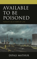 Available to Be Poisoned: Toxicity as a Form of Life 1666919810 Book Cover