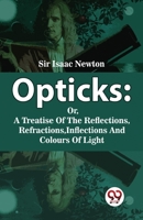 Opticks : Or, A Treatise Of The Reflections, Refractions, Inflections And Colours Of Light 9358019174 Book Cover