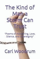 The Kind of Man a Storm Can Trust: “Poems of Awakening, Love, Silence, and Sovereignty” B0H3G2TXJG Book Cover