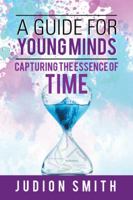 A Guide for Young Minds: Capturing the Essence of Time 154629886X Book Cover