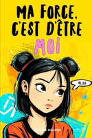 Ma force, c’est d’être moi: 16 histoires inspirantes pour s’affirmer et cultiver sa force intérieure. Un recueil bienveillant pour filles de 9 à 14 ans (French Edition) B0GL39QCDK Book Cover