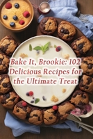 Bake It, Brookie: 102 Delicious Recipes for the Ultimate Treat B0CL9P9CQ7 Book Cover