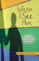 When I See Him: A First-Time Mom's Testimony of Hope and Love Through Loss 1512759015 Book Cover