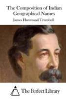 The Composition of Indian Geographical Names: Illustrated From the Algonkin Languages 1013742818 Book Cover