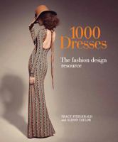 1,000 Dresses: The Fashion Design Resource: A Complete Visual Dictionary of Style 1438003285 Book Cover