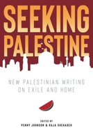 Seeking Palestine: New Palestinian Writing on Exile and Home 1623717469 Book Cover