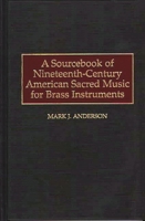 A Sourcebook of Nineteenth-Century American Sacred Music for Brass Instruments 0313303800 Book Cover