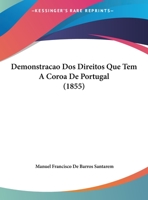 Demonstracao Dos Direitos Que Tem A Coroa De Portugal 1162431512 Book Cover