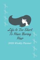 Life Is Too Short To Have Boring Hair: 2020 Weekly Planner Jan 1, 2020 to Dec 31, 2020 Simple Dated Week and Month Calendar with Notes Pages, 6 x 9 size 1675437394 Book Cover
