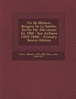 Vie De Melanie, Bergere De La Salette, Ecrite Par Elle-meme En 1900: Son Enfance (1831-1846) 1247138291 Book Cover